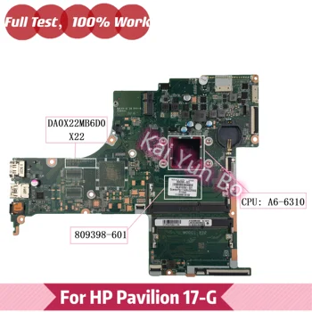 809398-001 809398-501 809398-601 X22 Pentru HP PavIiion 17-G Laptop Placa de baza DA0X22MB6D0 cu A6-6310 CPU DDR3